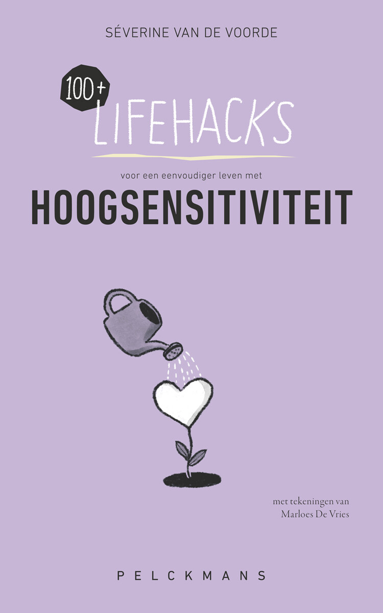 100+ Lifehacks voor een eenvoudiger leven met hoogsensitiviteit